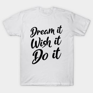 Dream it. Wish it. Do it | Manifesting T-Shirt